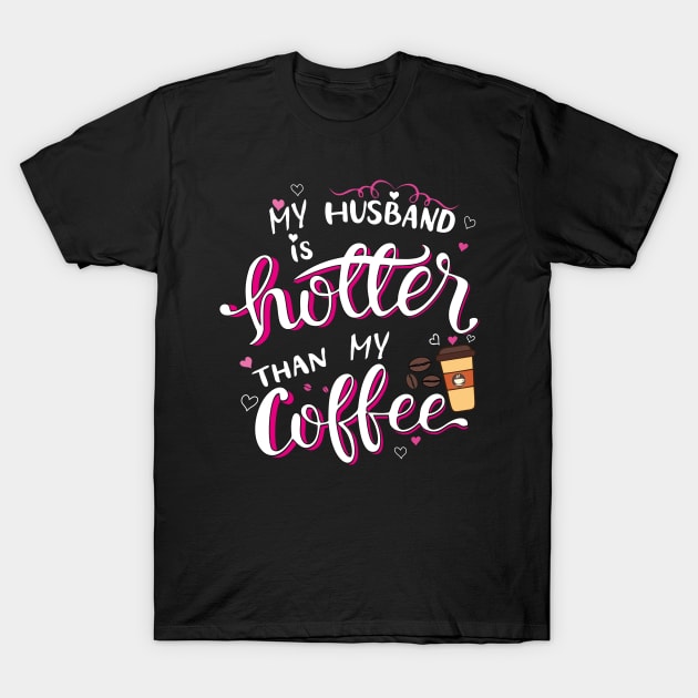 My Husband is Hotter than My Coffee T-Shirt by The Printee Co